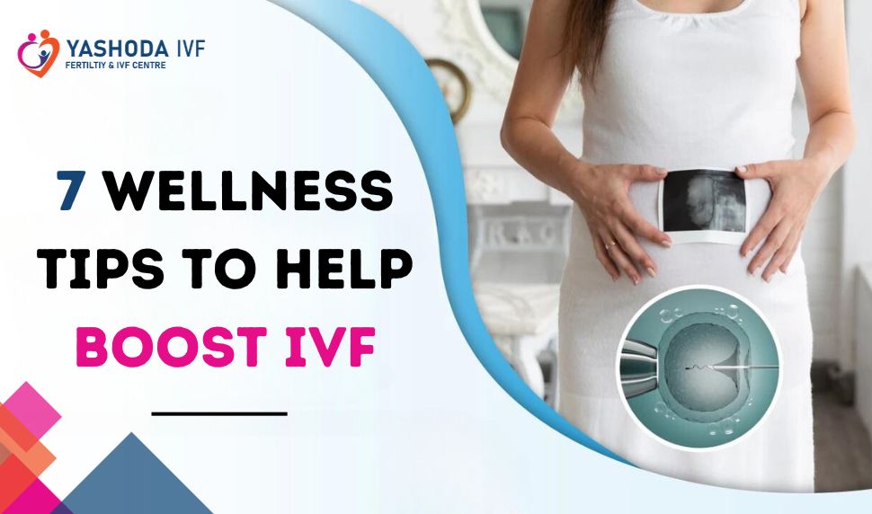 7 WELLNESS TIPS TO HELP BOOST IVF