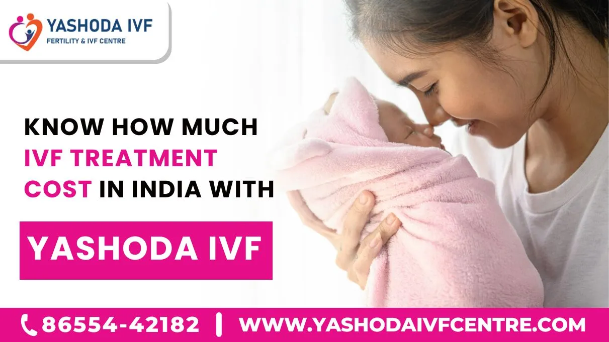 Know-How-much-IVF-treatment-cost- In-india-with-Yashoda-IVF